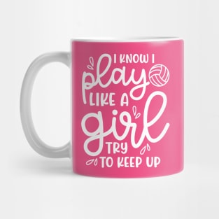 I Know I Play Like A Girl Try To Keep Up Volleyball Cute Funny Mug